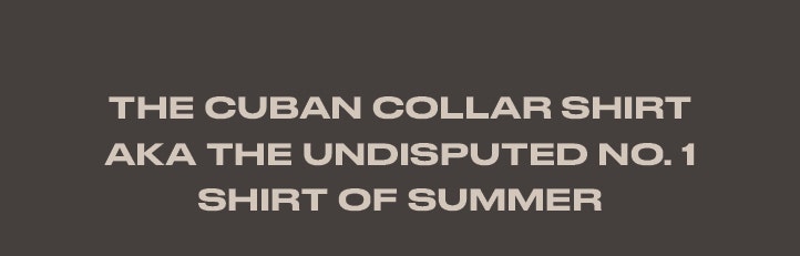 The Cuban Collar shirt is perfect for summer dressing. 