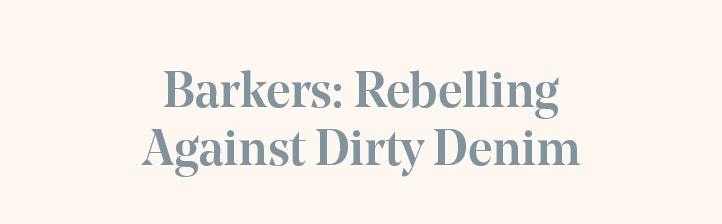 Barkers 2024 sustainable denim collection is rebelling against dirty denim. 